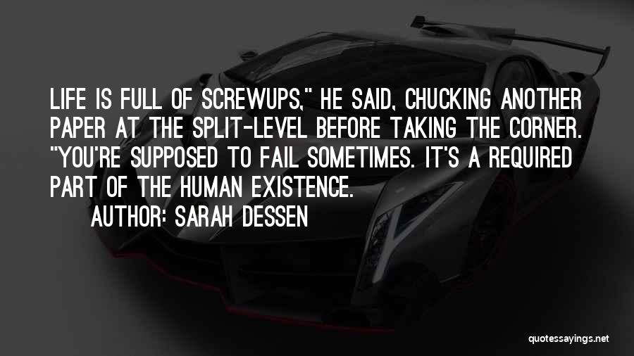 Sarah Dessen Quotes: Life Is Full Of Screwups, He Said, Chucking Another Paper At The Split-level Before Taking The Corner. You're Supposed To