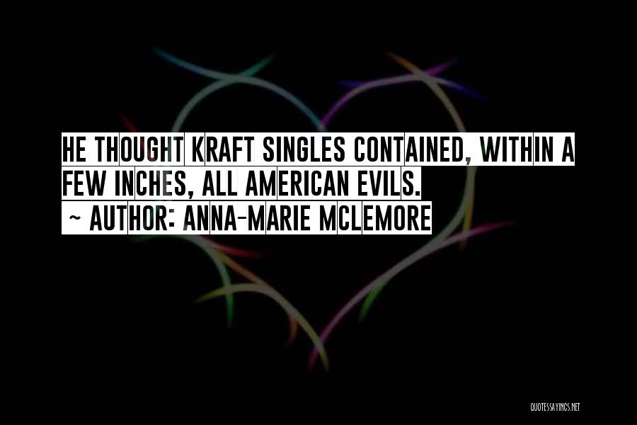 Anna-Marie McLemore Quotes: He Thought Kraft Singles Contained, Within A Few Inches, All American Evils.
