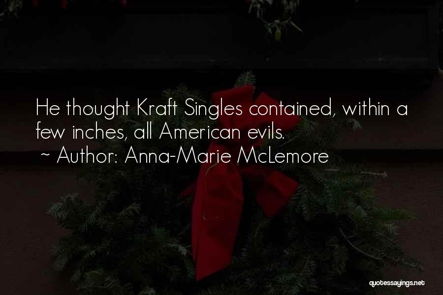 Anna-Marie McLemore Quotes: He Thought Kraft Singles Contained, Within A Few Inches, All American Evils.