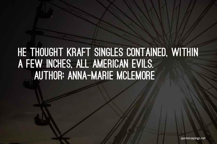 Anna-Marie McLemore Quotes: He Thought Kraft Singles Contained, Within A Few Inches, All American Evils.