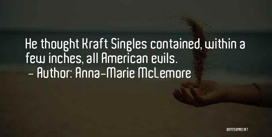 Anna-Marie McLemore Quotes: He Thought Kraft Singles Contained, Within A Few Inches, All American Evils.