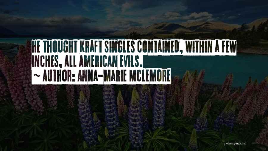 Anna-Marie McLemore Quotes: He Thought Kraft Singles Contained, Within A Few Inches, All American Evils.
