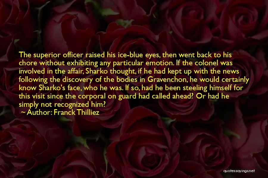 Franck Thilliez Quotes: The Superior Officer Raised His Ice-blue Eyes, Then Went Back To His Chore Without Exhibiting Any Particular Emotion. If The