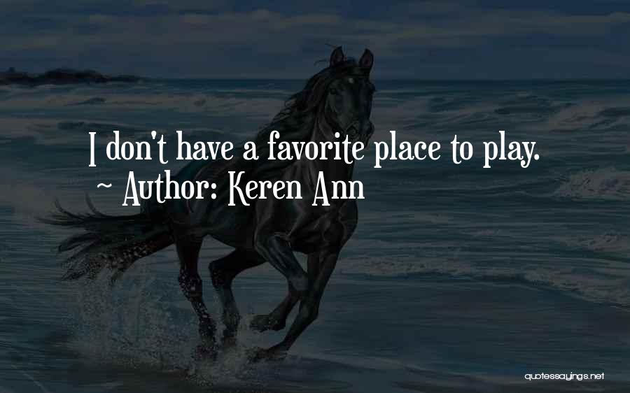 Keren Ann Quotes: I Don't Have A Favorite Place To Play.