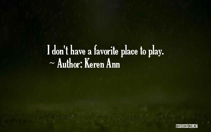 Keren Ann Quotes: I Don't Have A Favorite Place To Play.