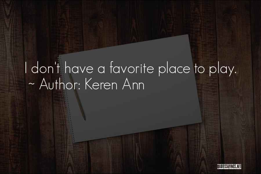 Keren Ann Quotes: I Don't Have A Favorite Place To Play.