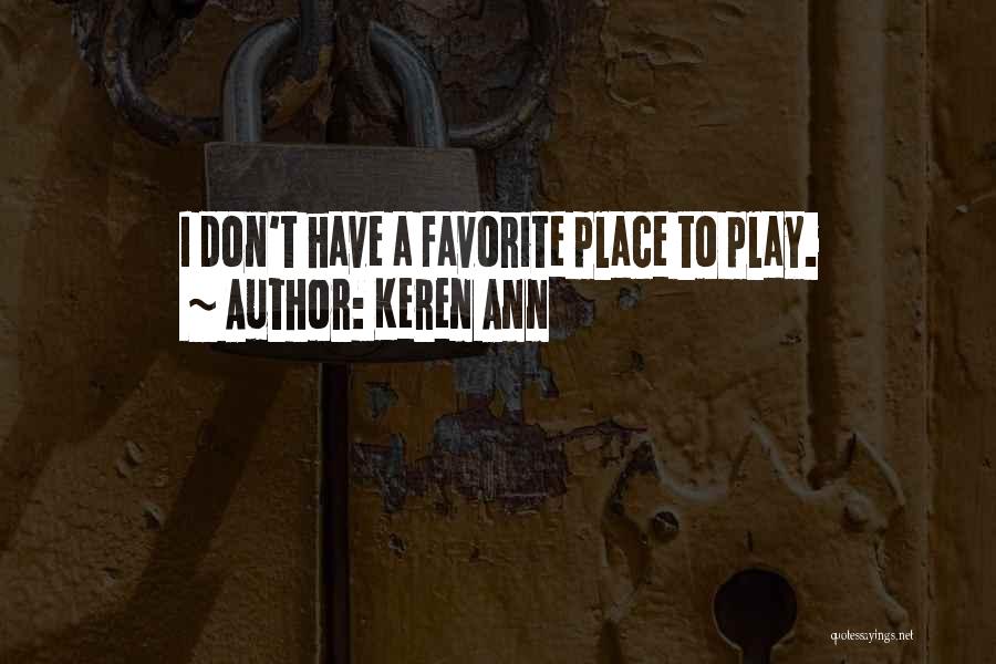 Keren Ann Quotes: I Don't Have A Favorite Place To Play.