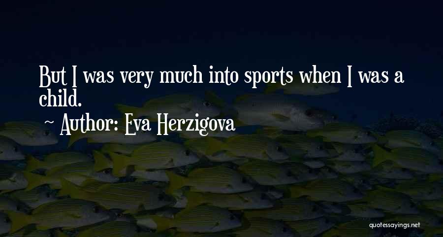 Eva Herzigova Quotes: But I Was Very Much Into Sports When I Was A Child.