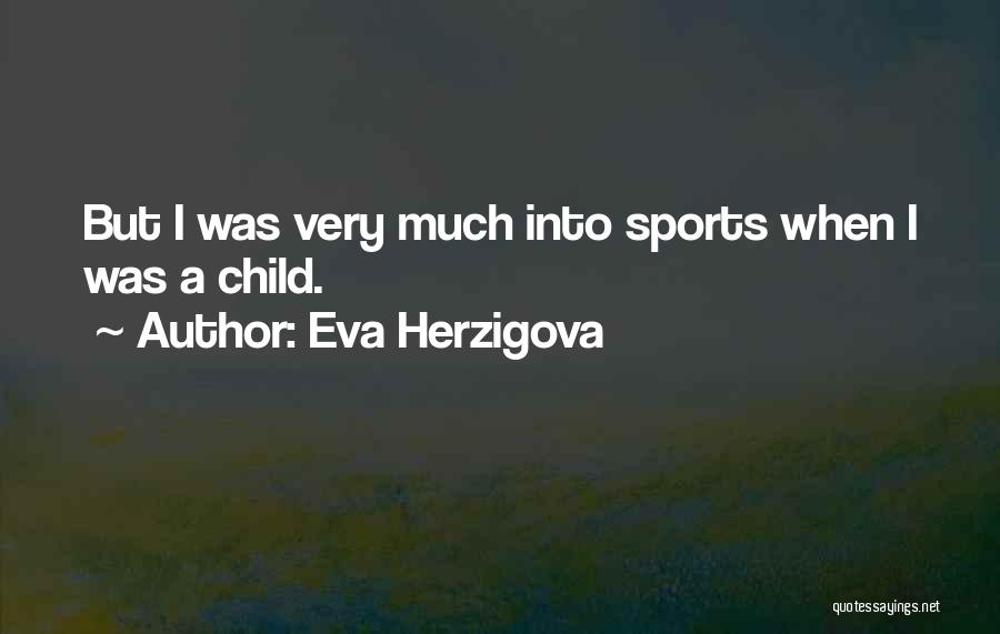 Eva Herzigova Quotes: But I Was Very Much Into Sports When I Was A Child.