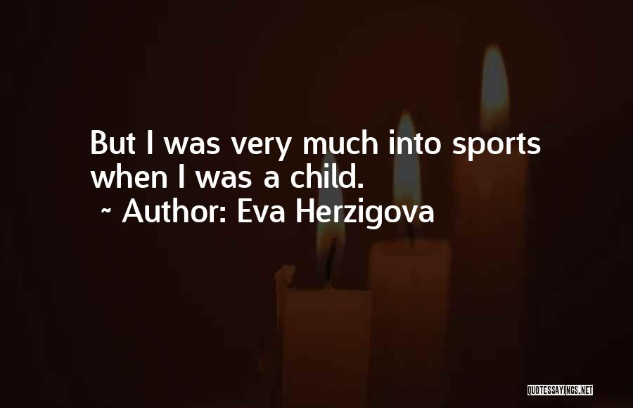 Eva Herzigova Quotes: But I Was Very Much Into Sports When I Was A Child.