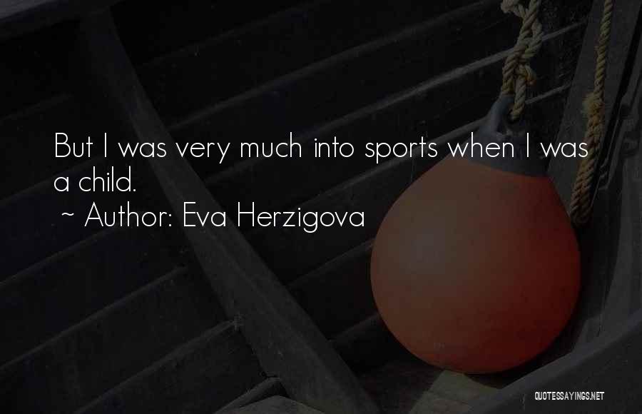 Eva Herzigova Quotes: But I Was Very Much Into Sports When I Was A Child.