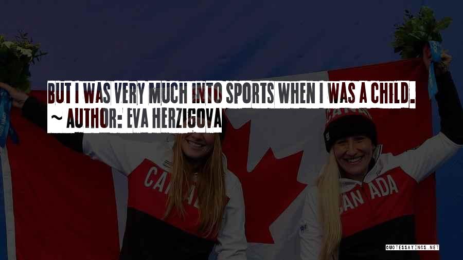 Eva Herzigova Quotes: But I Was Very Much Into Sports When I Was A Child.