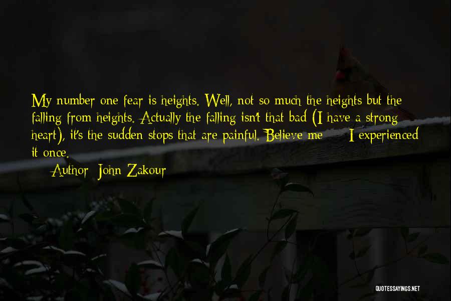 John Zakour Quotes: My Number One Fear Is Heights. Well, Not So Much The Heights But The Falling From Heights. Actually The Falling