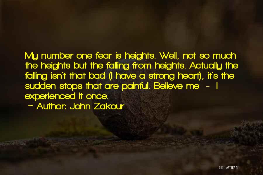 John Zakour Quotes: My Number One Fear Is Heights. Well, Not So Much The Heights But The Falling From Heights. Actually The Falling