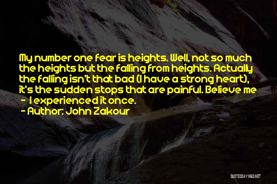 John Zakour Quotes: My Number One Fear Is Heights. Well, Not So Much The Heights But The Falling From Heights. Actually The Falling