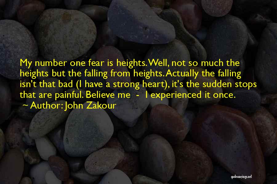 John Zakour Quotes: My Number One Fear Is Heights. Well, Not So Much The Heights But The Falling From Heights. Actually The Falling