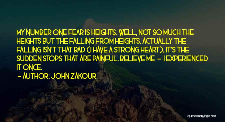 John Zakour Quotes: My Number One Fear Is Heights. Well, Not So Much The Heights But The Falling From Heights. Actually The Falling