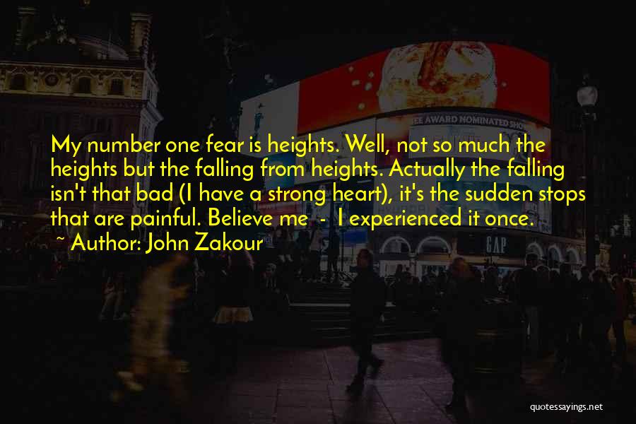 John Zakour Quotes: My Number One Fear Is Heights. Well, Not So Much The Heights But The Falling From Heights. Actually The Falling