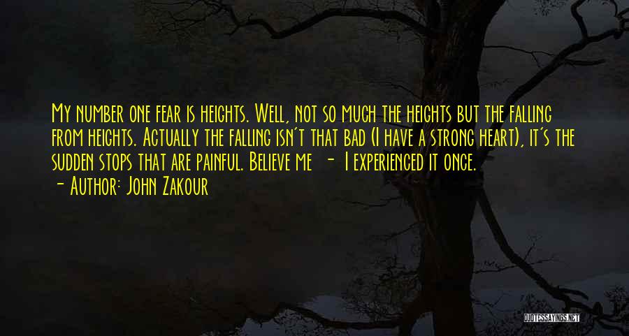 John Zakour Quotes: My Number One Fear Is Heights. Well, Not So Much The Heights But The Falling From Heights. Actually The Falling