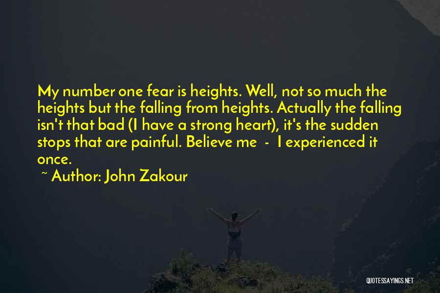 John Zakour Quotes: My Number One Fear Is Heights. Well, Not So Much The Heights But The Falling From Heights. Actually The Falling