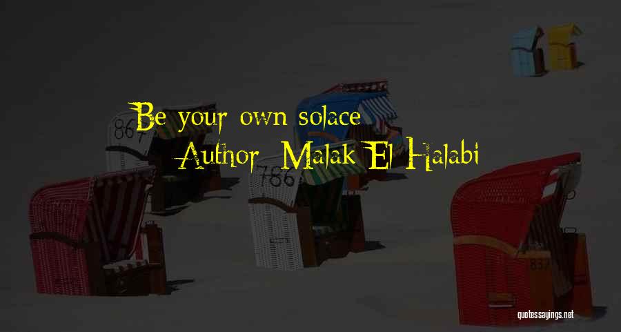 Malak El Halabi Quotes: Be Your Own Solace