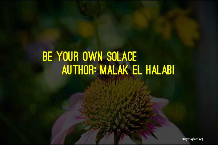 Malak El Halabi Quotes: Be Your Own Solace