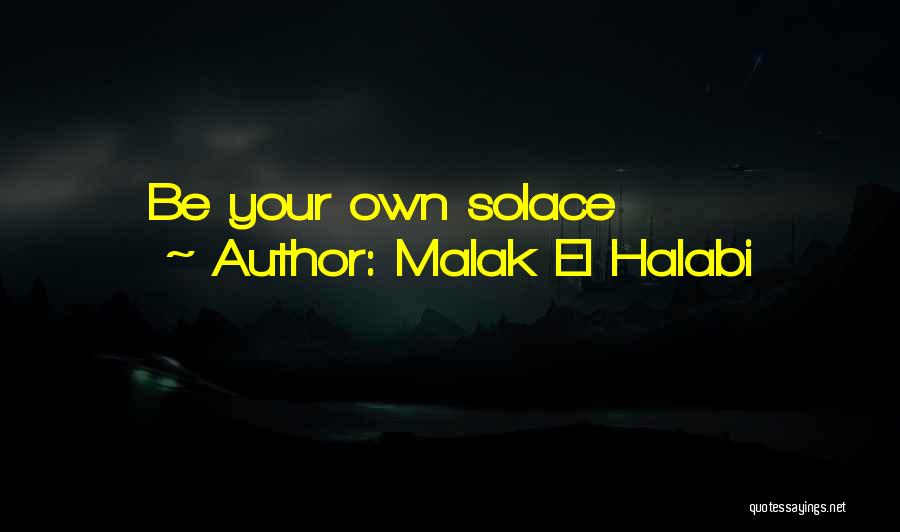 Malak El Halabi Quotes: Be Your Own Solace