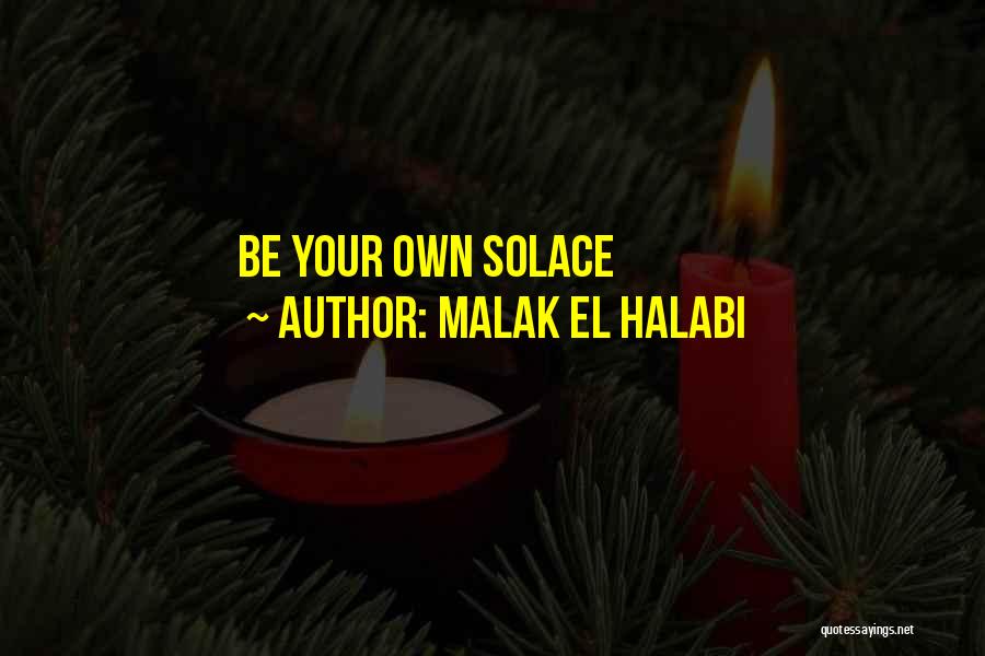 Malak El Halabi Quotes: Be Your Own Solace