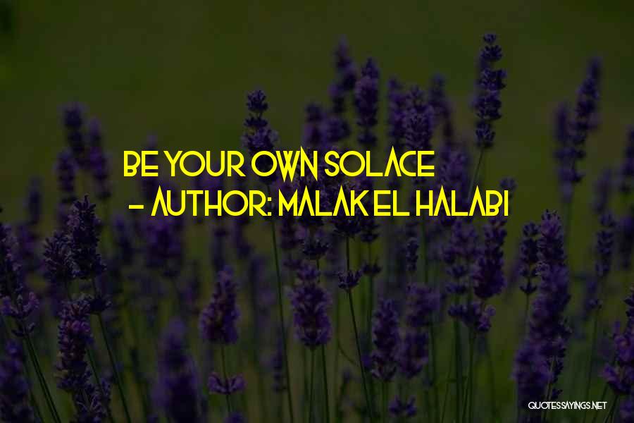 Malak El Halabi Quotes: Be Your Own Solace