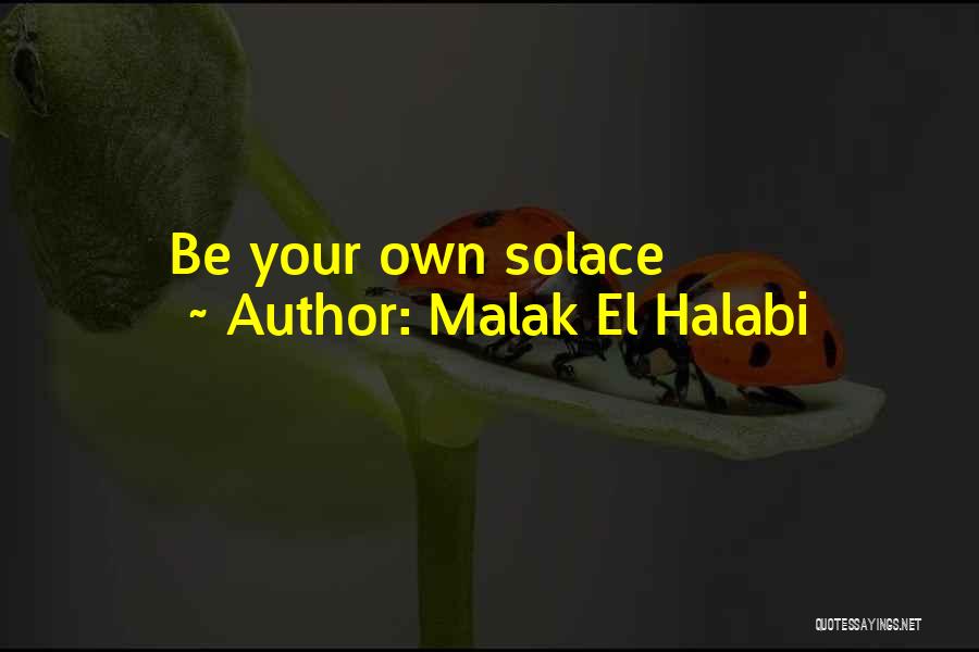 Malak El Halabi Quotes: Be Your Own Solace