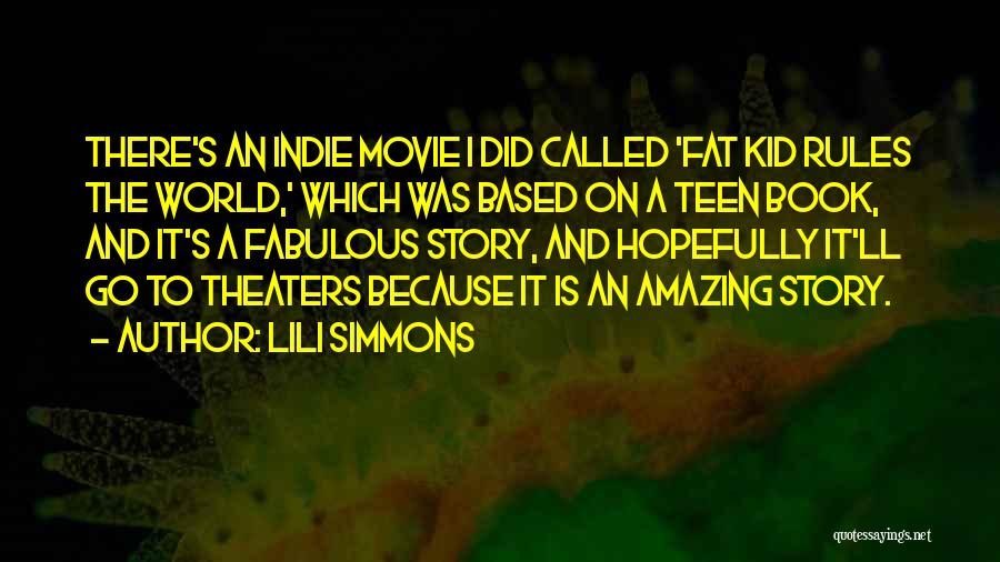 Lili Simmons Quotes: There's An Indie Movie I Did Called 'fat Kid Rules The World,' Which Was Based On A Teen Book, And