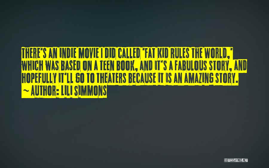 Lili Simmons Quotes: There's An Indie Movie I Did Called 'fat Kid Rules The World,' Which Was Based On A Teen Book, And