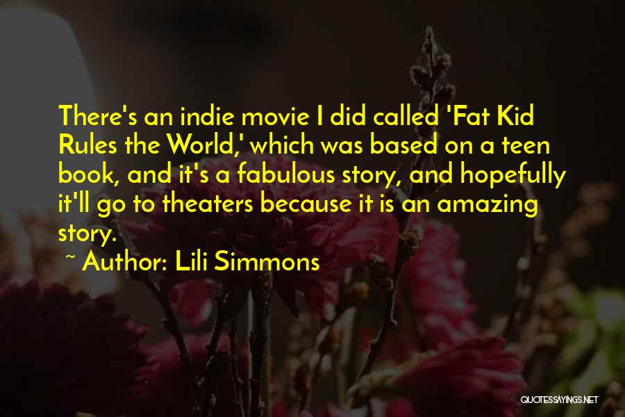 Lili Simmons Quotes: There's An Indie Movie I Did Called 'fat Kid Rules The World,' Which Was Based On A Teen Book, And