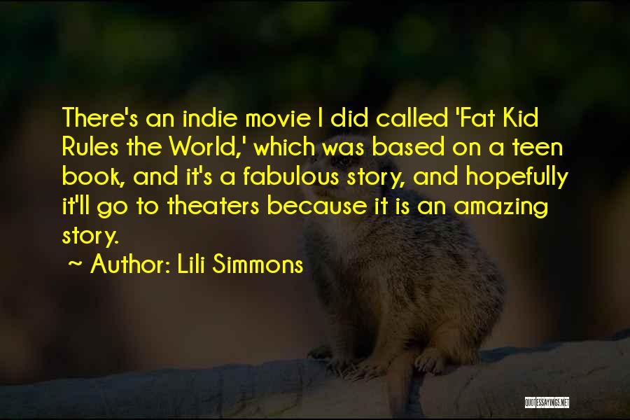 Lili Simmons Quotes: There's An Indie Movie I Did Called 'fat Kid Rules The World,' Which Was Based On A Teen Book, And