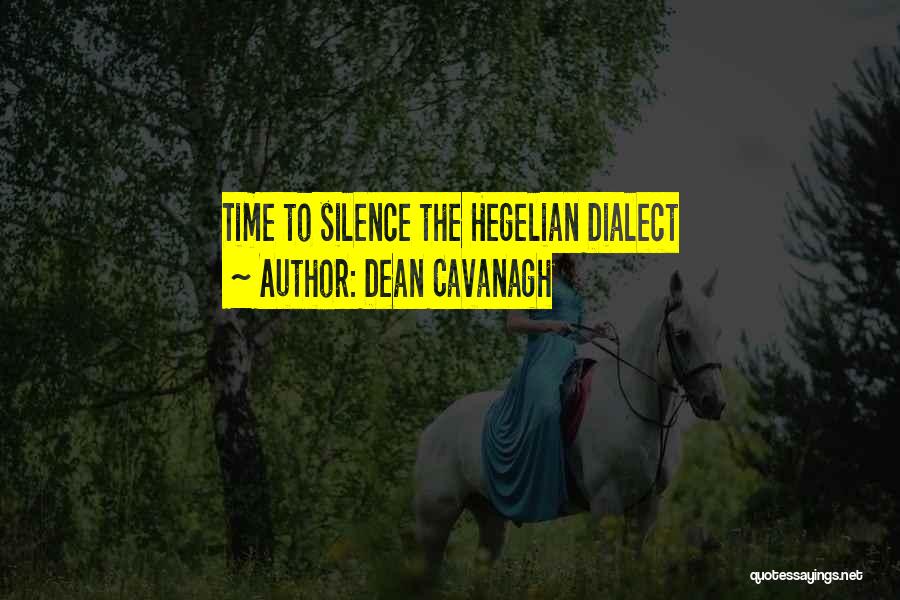 Dean Cavanagh Quotes: Time To Silence The Hegelian Dialect