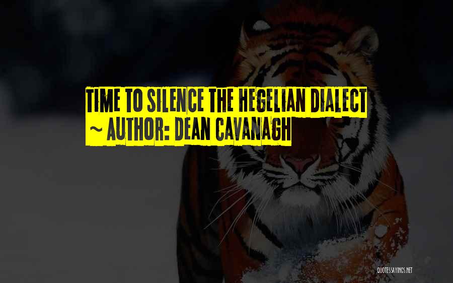 Dean Cavanagh Quotes: Time To Silence The Hegelian Dialect