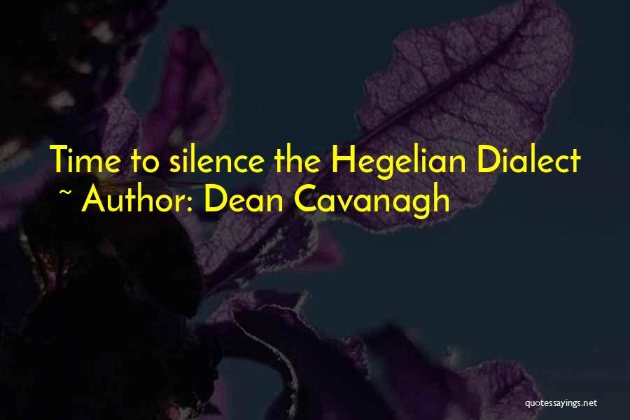 Dean Cavanagh Quotes: Time To Silence The Hegelian Dialect