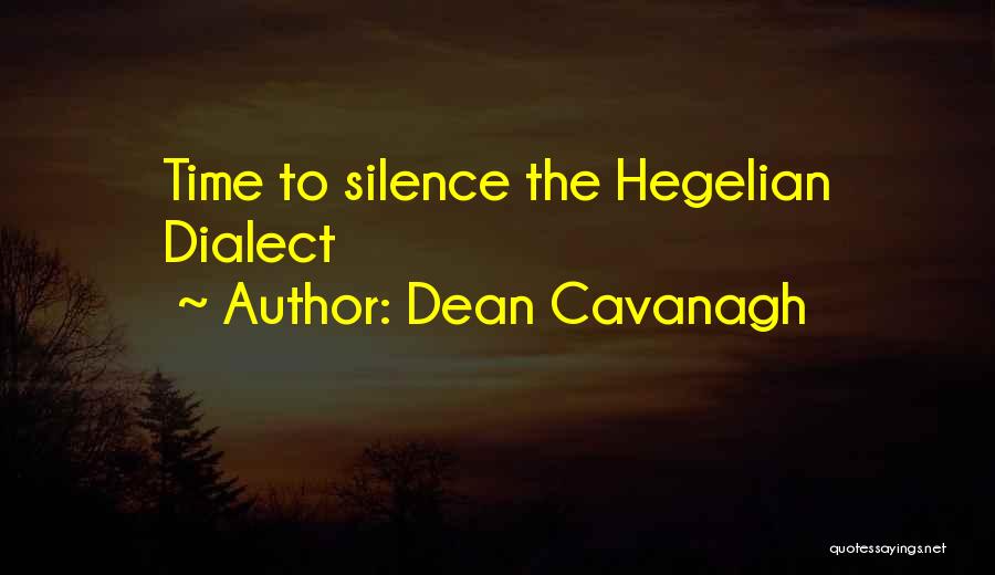 Dean Cavanagh Quotes: Time To Silence The Hegelian Dialect