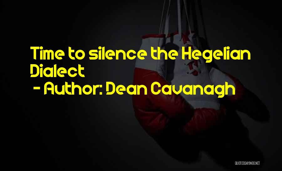 Dean Cavanagh Quotes: Time To Silence The Hegelian Dialect