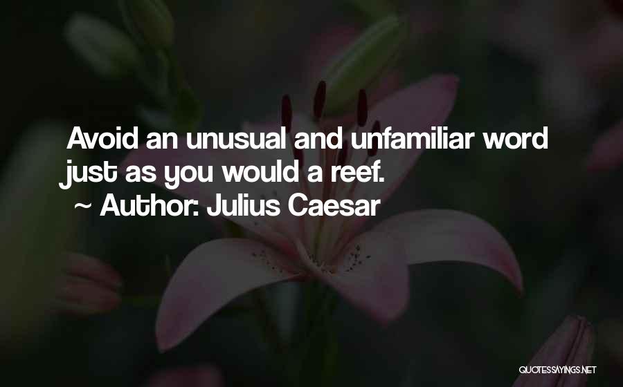 Julius Caesar Quotes: Avoid An Unusual And Unfamiliar Word Just As You Would A Reef.