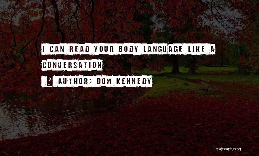 Dom Kennedy Quotes: I Can Read Your Body Language Like A Conversation