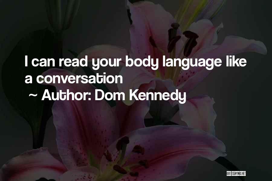 Dom Kennedy Quotes: I Can Read Your Body Language Like A Conversation