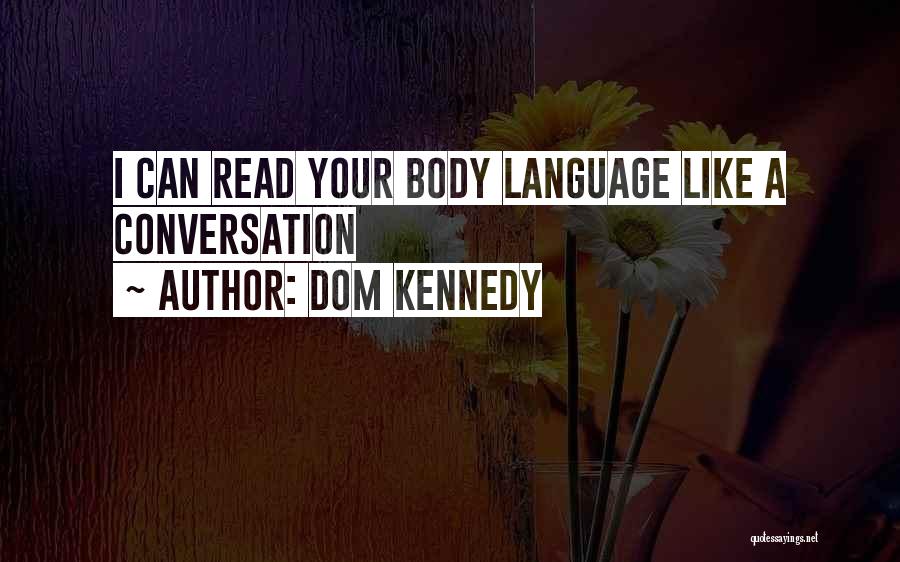 Dom Kennedy Quotes: I Can Read Your Body Language Like A Conversation
