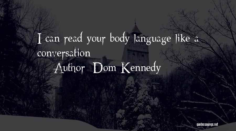 Dom Kennedy Quotes: I Can Read Your Body Language Like A Conversation