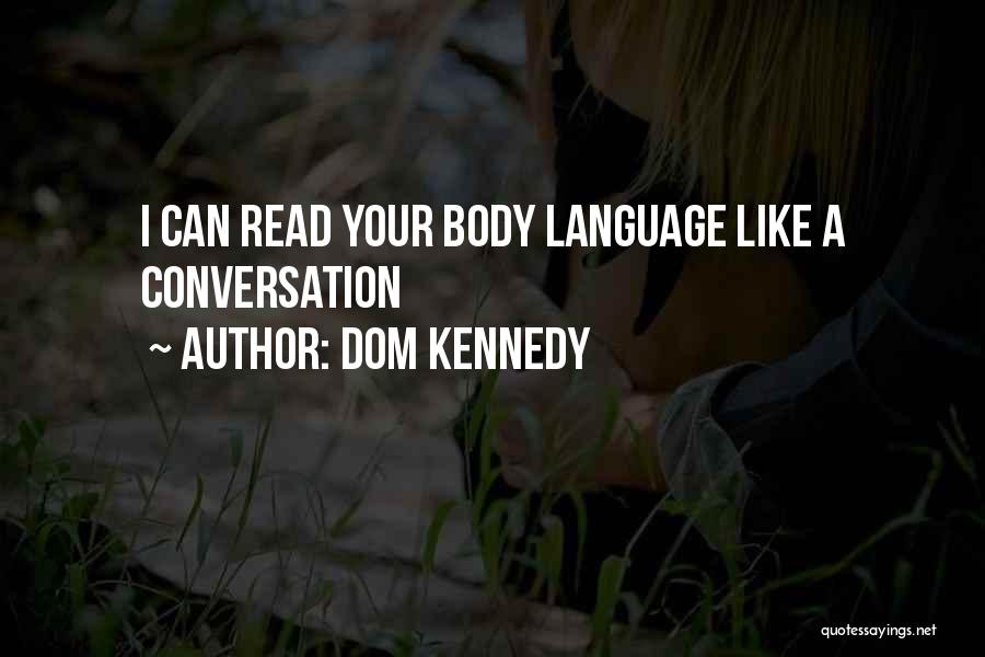 Dom Kennedy Quotes: I Can Read Your Body Language Like A Conversation