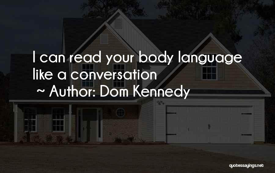 Dom Kennedy Quotes: I Can Read Your Body Language Like A Conversation