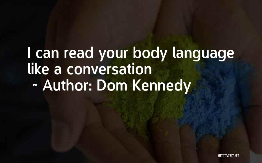 Dom Kennedy Quotes: I Can Read Your Body Language Like A Conversation