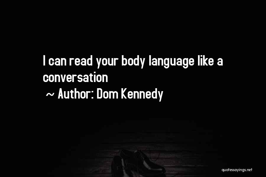 Dom Kennedy Quotes: I Can Read Your Body Language Like A Conversation