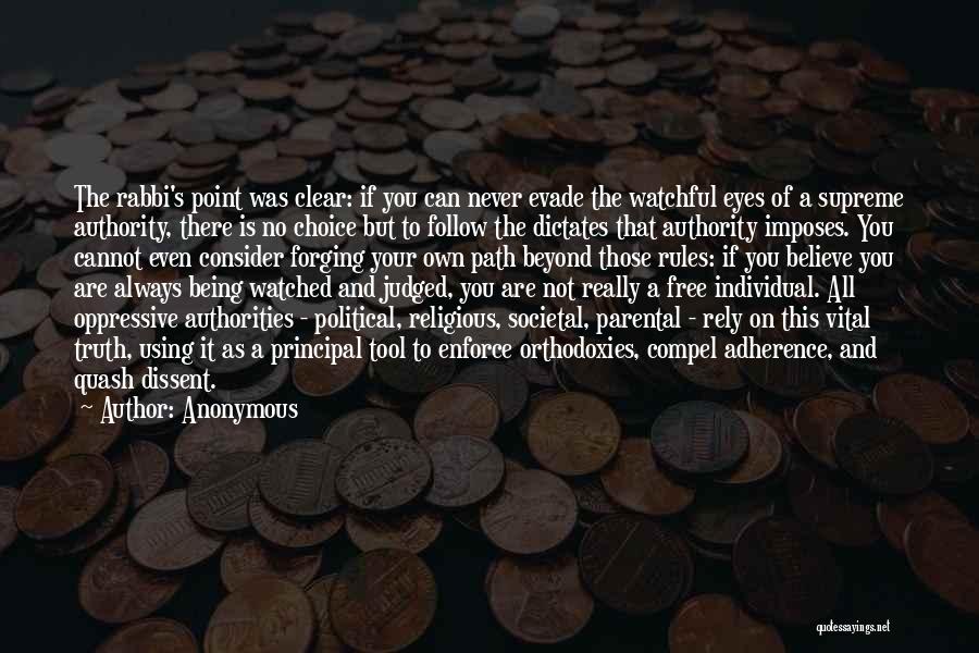 Anonymous Quotes: The Rabbi's Point Was Clear: If You Can Never Evade The Watchful Eyes Of A Supreme Authority, There Is No