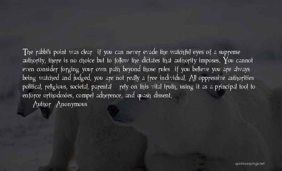 Anonymous Quotes: The Rabbi's Point Was Clear: If You Can Never Evade The Watchful Eyes Of A Supreme Authority, There Is No